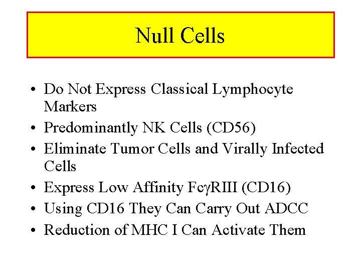 Null Cells • Do Not Express Classical Lymphocyte Markers • Predominantly NK Cells (CD