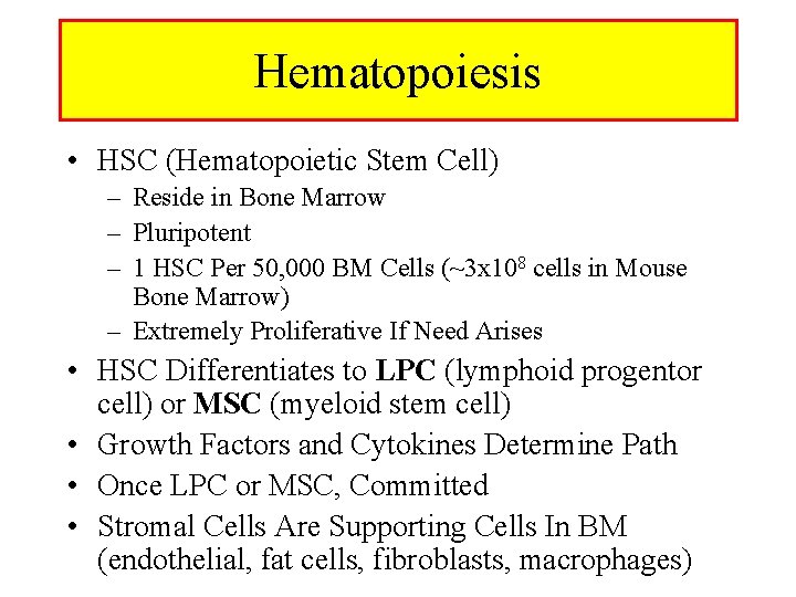 Hematopoiesis • HSC (Hematopoietic Stem Cell) – Reside in Bone Marrow – Pluripotent –