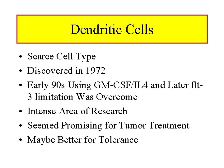 Dendritic Cells • Scarce Cell Type • Discovered in 1972 • Early 90 s