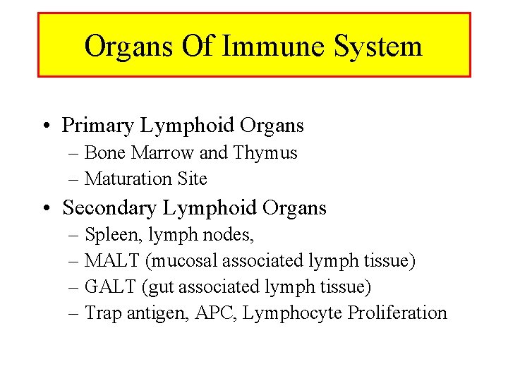 Organs Of Immune System • Primary Lymphoid Organs – Bone Marrow and Thymus –