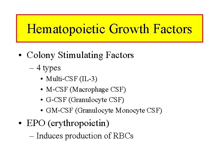 Hematopoietic Growth Factors • Colony Stimulating Factors – 4 types • • Multi-CSF (IL-3)
