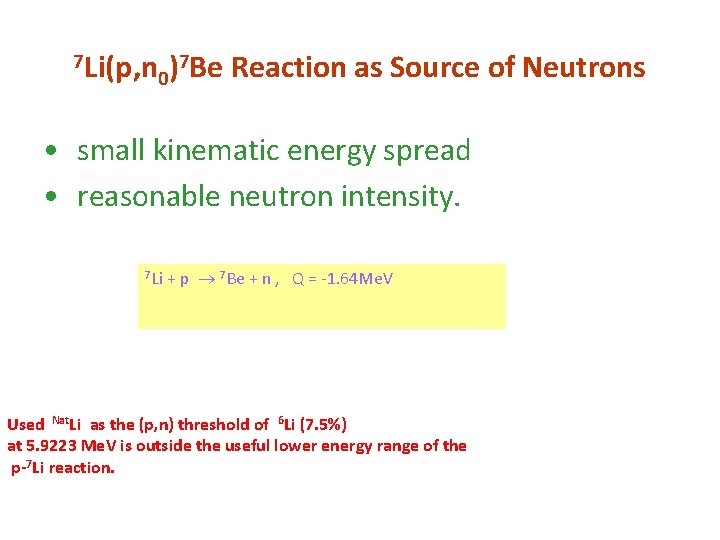 7 Li(p, n )7 Be Reaction 0 as Source of Neutrons • small kinematic