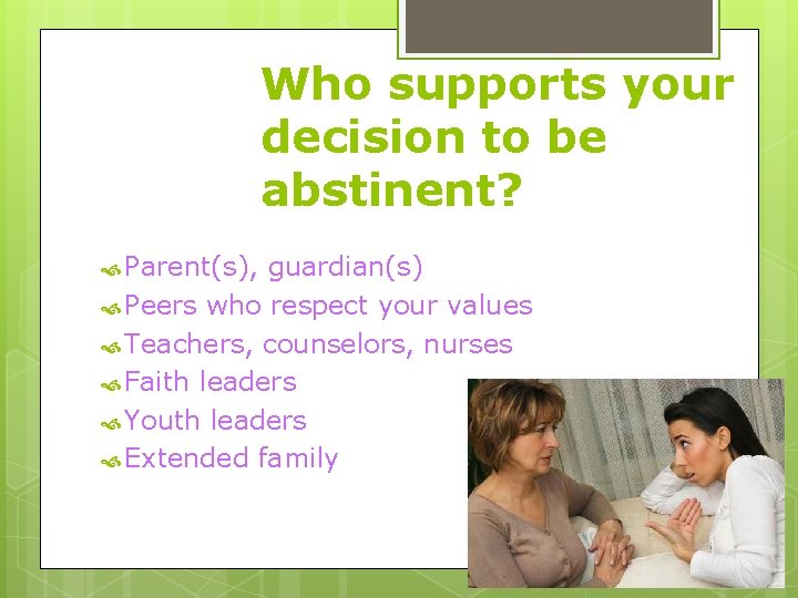 Who supports your decision to be abstinent? Parent(s), guardian(s) Peers who respect your values