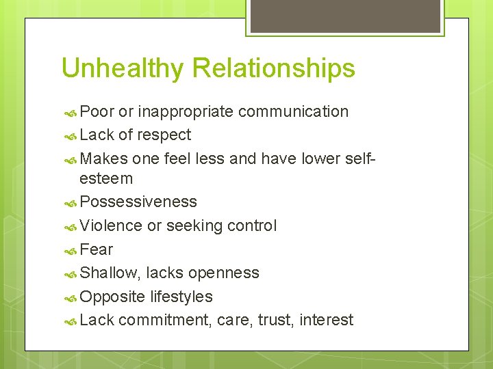 Unhealthy Relationships Poor or inappropriate communication Lack of respect Makes one feel less and