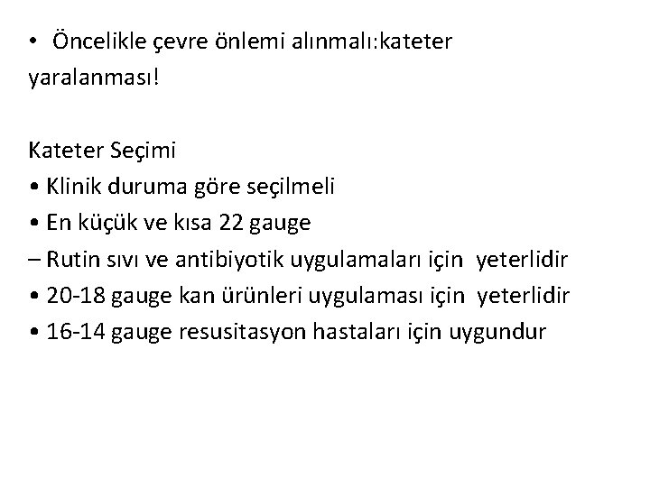  • Öncelikle çevre önlemi alınmalı: kateter yaralanması! Kateter Seçimi • Klinik duruma göre