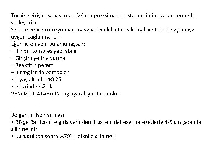 Turnike girişim sahasından 3 -4 cm proksimale hastanın cildine zarar vermeden yerleştirilir Sadece venöz