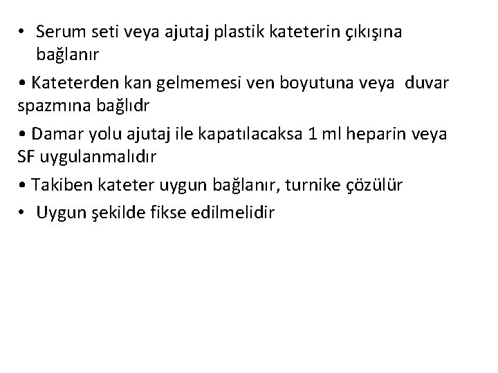  • Serum seti veya ajutaj plastik kateterin çıkışına bağlanır • Kateterden kan gelmemesi