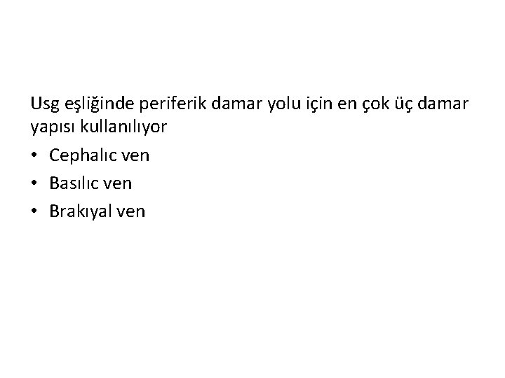 Usg eşliğinde periferik damar yolu için en çok üç damar yapısı kullanılıyor • Cephalıc