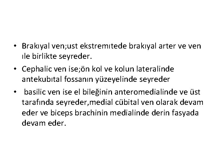  • Brakıyal ven; ust ekstremıtede brakıyal arter ve ven ıle birlikte seyreder. •