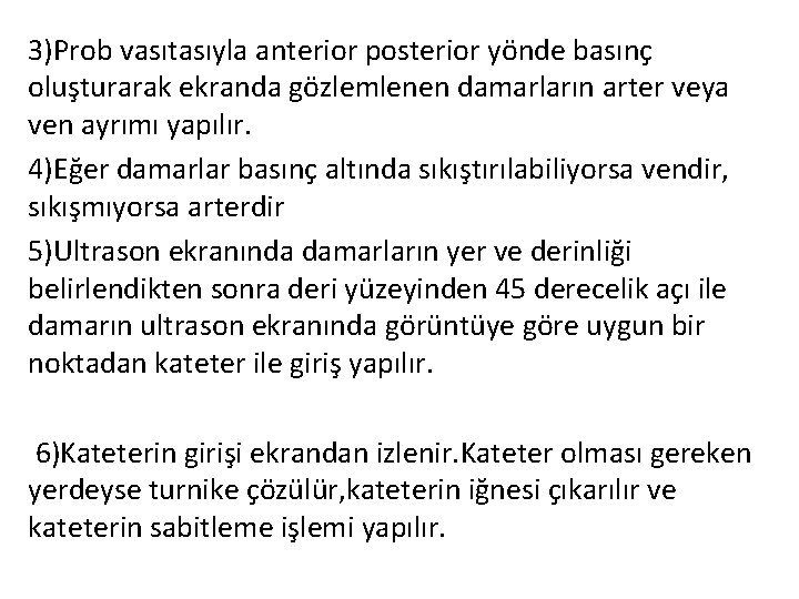 3)Prob vasıtasıyla anterior posterior yönde basınç oluşturarak ekranda gözlemlenen damarların arter veya ven ayrımı