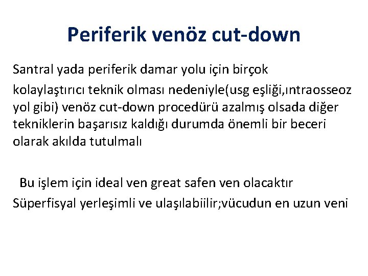 Periferik venöz cut-down Santral yada periferik damar yolu için birçok kolaylaştırıcı teknik olması nedeniyle(usg