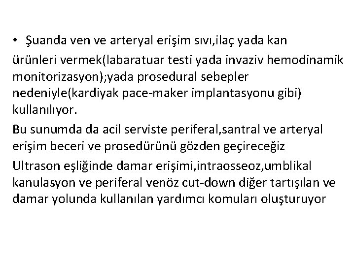  • Şuanda ven ve arteryal erişim sıvı, ilaç yada kan ürünleri vermek(labaratuar testi