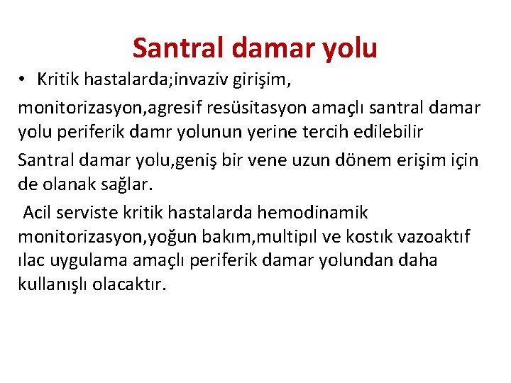 Santral damar yolu • Kritik hastalarda; invaziv girişim, monitorizasyon, agresif resüsitasyon amaçlı santral damar