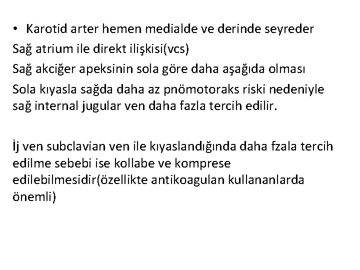  • Karotid arter hemen medialde ve derinde seyreder Sağ atrium ile direkt ilişkisi(vcs)