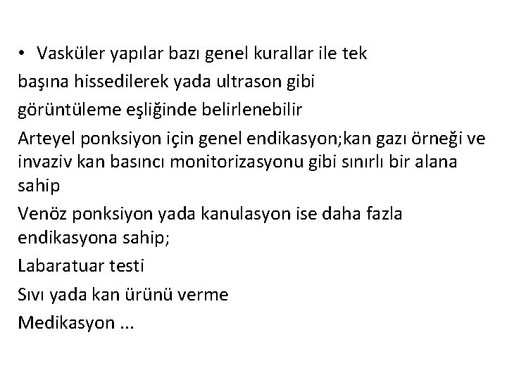  • Vasküler yapılar bazı genel kurallar ile tek başına hissedilerek yada ultrason gibi