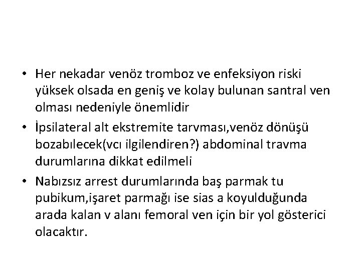  • Her nekadar venöz tromboz ve enfeksiyon riski yüksek olsada en geniş ve