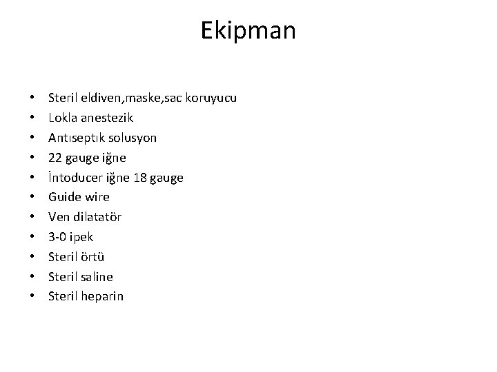 Ekipman • • • Steril eldiven, maske, sac koruyucu Lokla anestezik Antıseptık solusyon 22