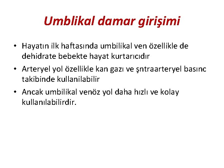 Umblikal damar girişimi • Hayatın ilk haftasında umbilikal ven özellikle de dehidrate bebekte hayat