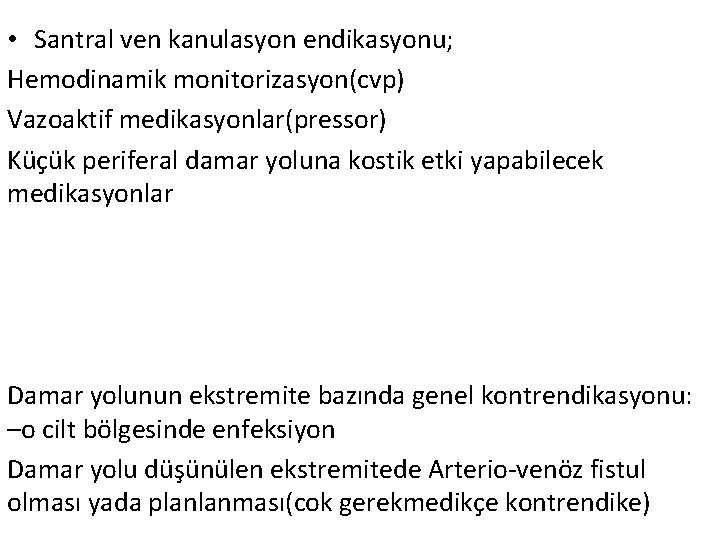  • Santral ven kanulasyon endikasyonu; Hemodinamik monitorizasyon(cvp) Vazoaktif medikasyonlar(pressor) Küçük periferal damar yoluna