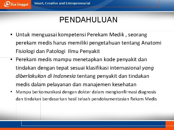 PENDAHULUAN • Untuk menguasai kompetensi Perekam Medik , seorang perekam medis harus memiliki pengetahuan