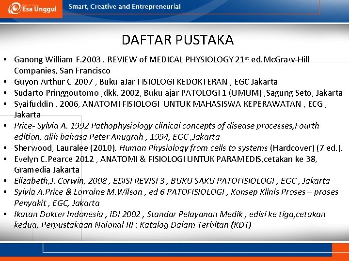 DAFTAR PUSTAKA • Ganong William F. 2003. REVIEW of MEDICAL PHYSIOLOGY 21 st ed.