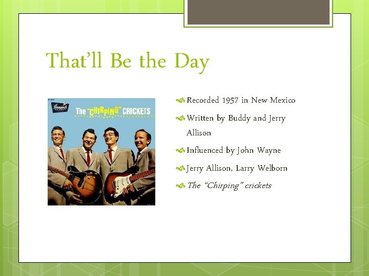 That’ll Be the Day Recorded 1957 in New Mexico Written by Buddy and Jerry