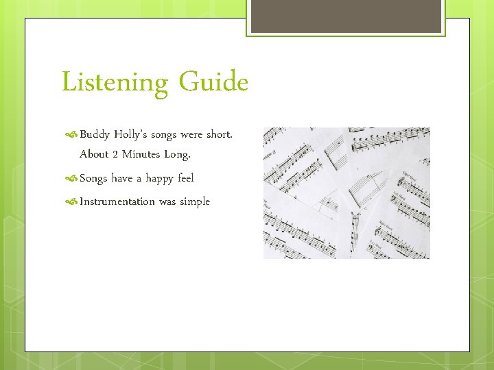 Listening Guide Buddy Holly’s songs were short. About 2 Minutes Long. Songs have a