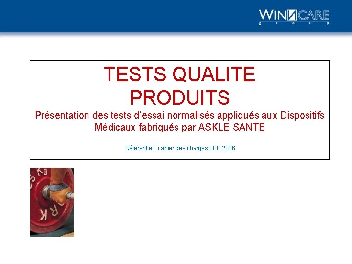 TESTS QUALITE PRODUITS Présentation des tests d’essai normalisés appliqués aux Dispositifs Médicaux fabriqués par