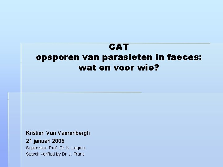 CAT opsporen van parasieten in faeces: wat en voor wie? Kristien Vaerenbergh 21 januari