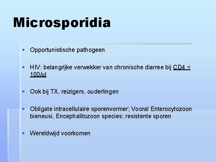 Microsporidia § Opportunistische pathogeen § HIV: belangrijke verwekker van chronische diarree bij CD 4