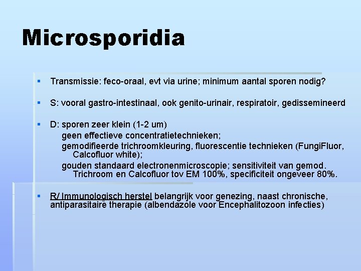 Microsporidia § Transmissie: feco-oraal, evt via urine; minimum aantal sporen nodig? § S: vooral