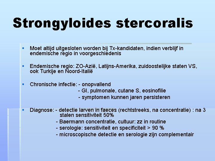 Strongyloides stercoralis § Moet altijd uitgesloten worden bij Tx-kandidaten, indien verblijf in endemische regio