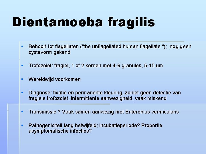 Dientamoeba fragilis § Behoort tot flagellaten (“the unflagellated human flagellate “); nog geen cystevorm