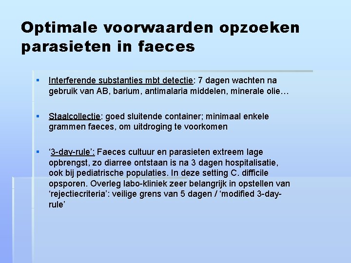 Optimale voorwaarden opzoeken parasieten in faeces § Interferende substanties mbt detectie: 7 dagen wachten