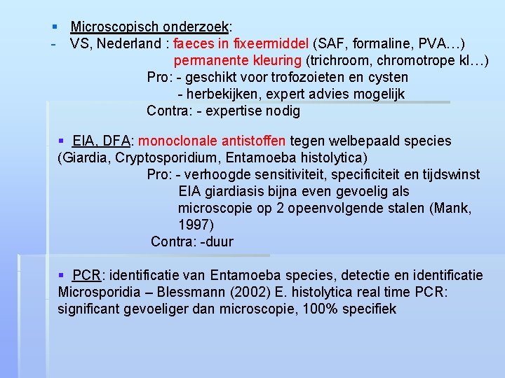 § Microscopisch onderzoek: - VS, Nederland : faeces in fixeermiddel (SAF, formaline, PVA…) permanente
