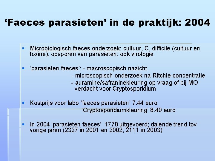 ‘Faeces parasieten’ in de praktijk: 2004 § Microbiologisch faeces onderzoek: cultuur, C. difficile (cultuur