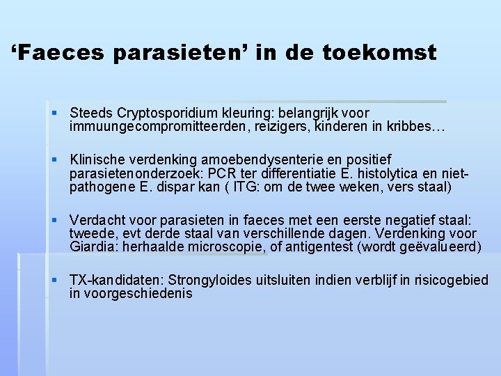 ‘Faeces parasieten’ in de toekomst § Steeds Cryptosporidium kleuring: belangrijk voor immuungecompromitteerden, reizigers, kinderen