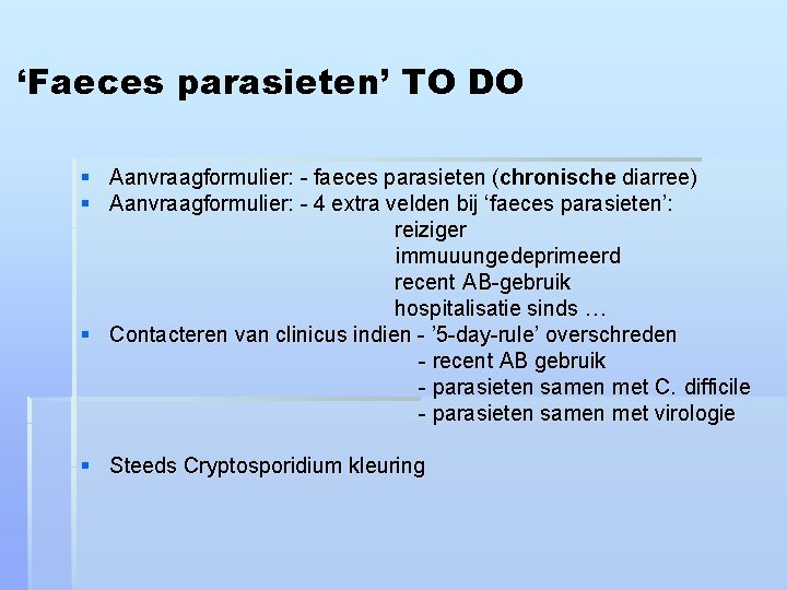 ‘Faeces parasieten’ TO DO § Aanvraagformulier: - faeces parasieten (chronische diarree) § Aanvraagformulier: -