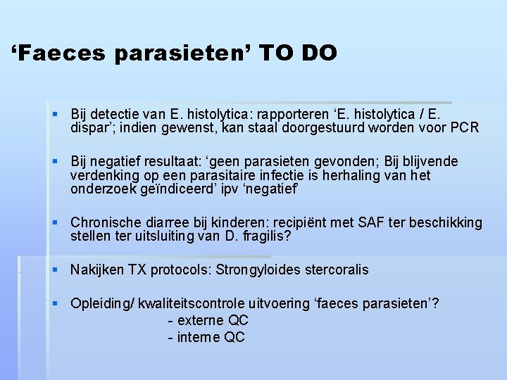 ‘Faeces parasieten’ TO DO § Bij detectie van E. histolytica: rapporteren ‘E. histolytica /