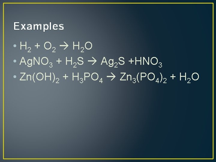 Examples • H 2 + O 2 H 2 O • Ag. NO 3