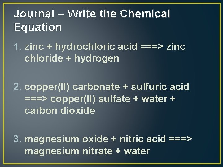 Journal – Write the Chemical Equation 1. zinc + hydrochloric acid ===> zinc chloride