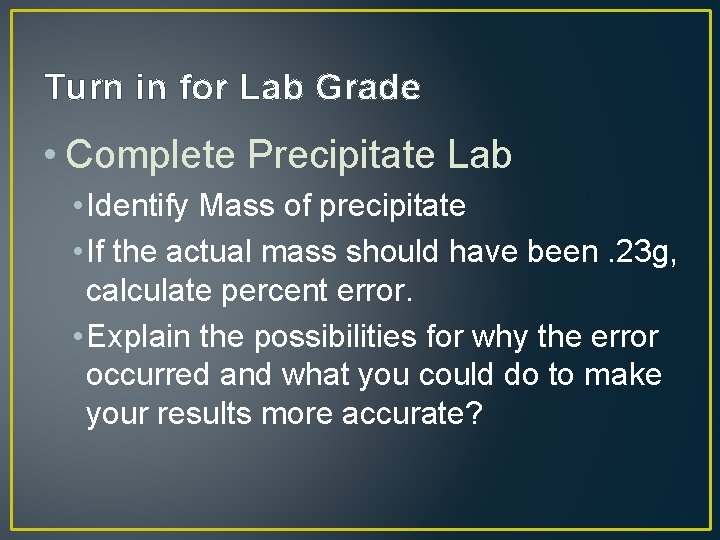 Turn in for Lab Grade • Complete Precipitate Lab • Identify Mass of precipitate
