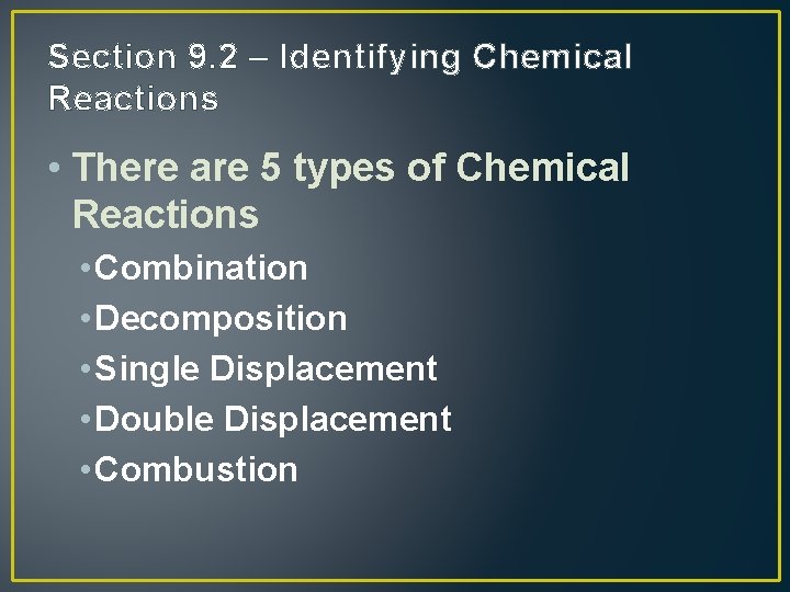 Section 9. 2 – Identifying Chemical Reactions • There are 5 types of Chemical