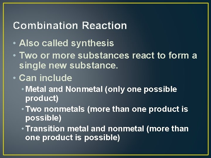 Combination Reaction • Also called synthesis • Two or more substances react to form