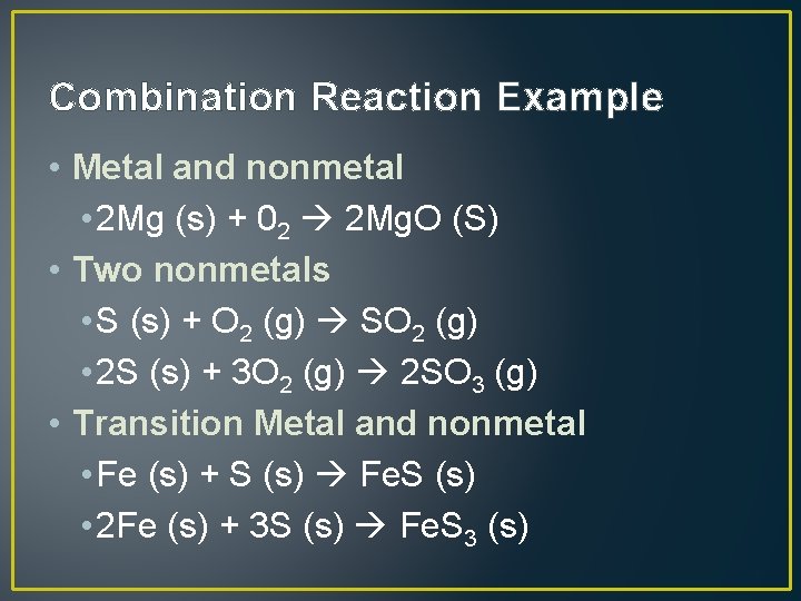 Combination Reaction Example • Metal and nonmetal • 2 Mg (s) + 02 2