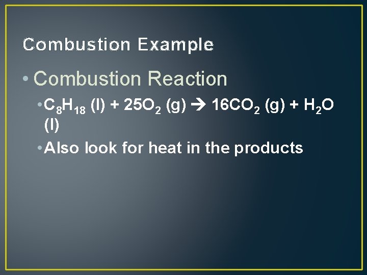 Combustion Example • Combustion Reaction • C 8 H 18 (l) + 25 O