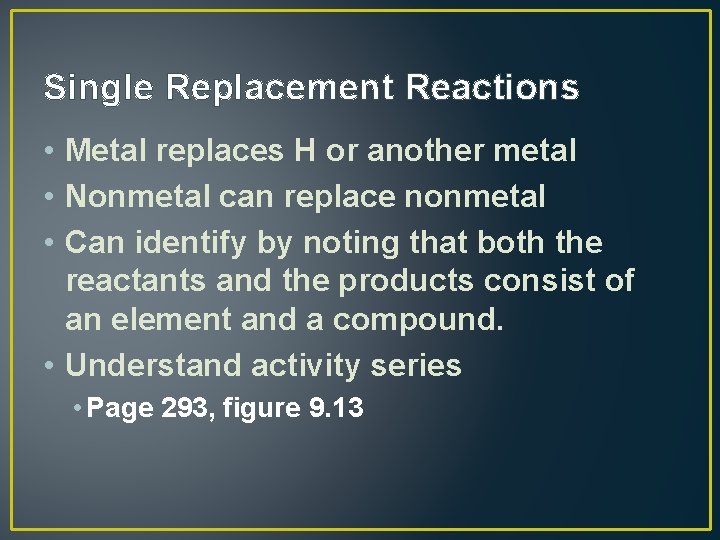 Single Replacement Reactions • Metal replaces H or another metal • Nonmetal can replace