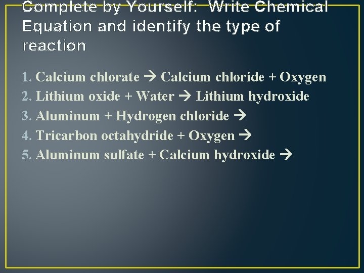 Complete by Yourself: Write Chemical Equation and identify the type of reaction 1. Calcium