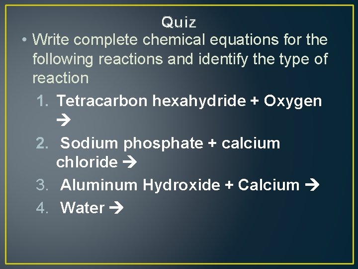 Quiz • Write complete chemical equations for the following reactions and identify the type