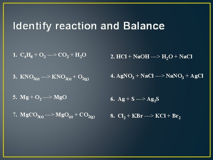 Identify reaction and Balance 1. C 4 H 8 + O 2 ---> CO